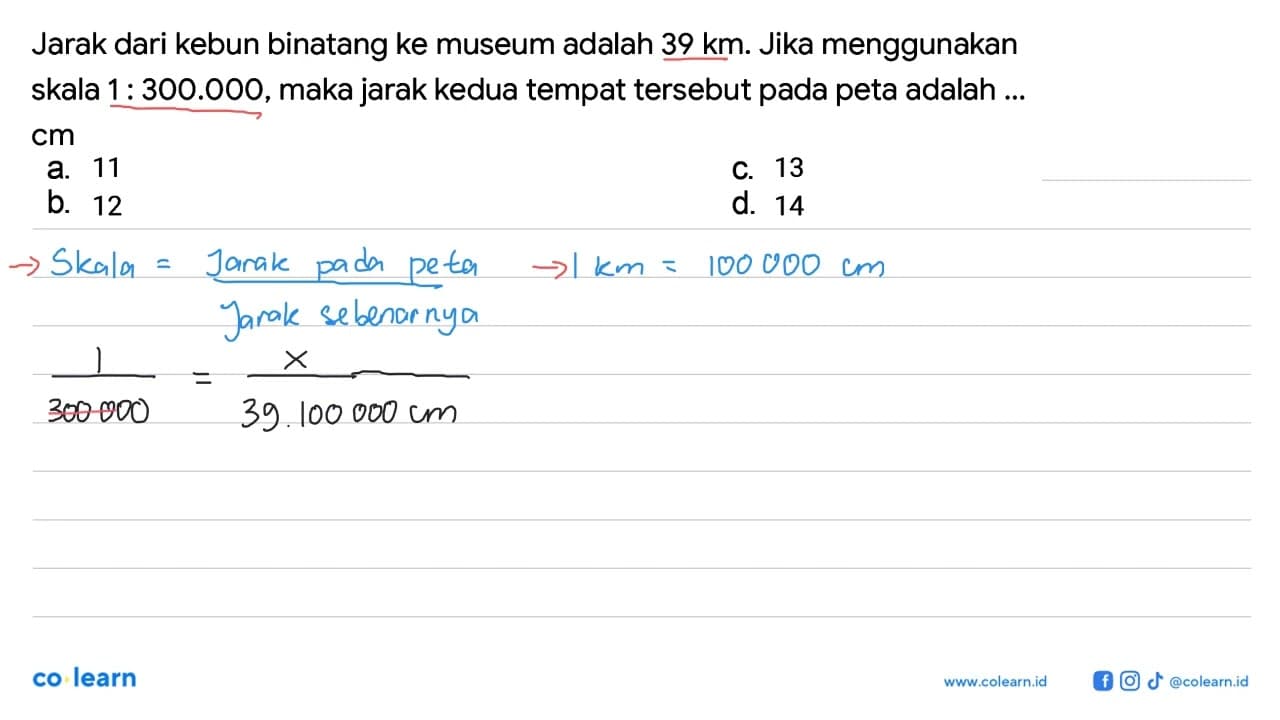 Jarak dari kebun binatang ke museum adalah 39 km . Jika