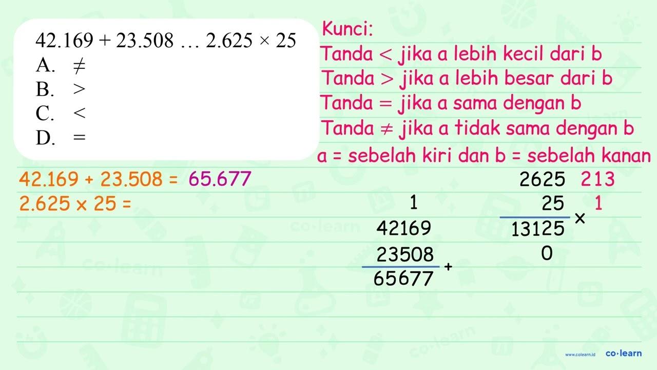 42.169+23.508 ... 2.625 x 25 A. =/= B. > C. < D. =