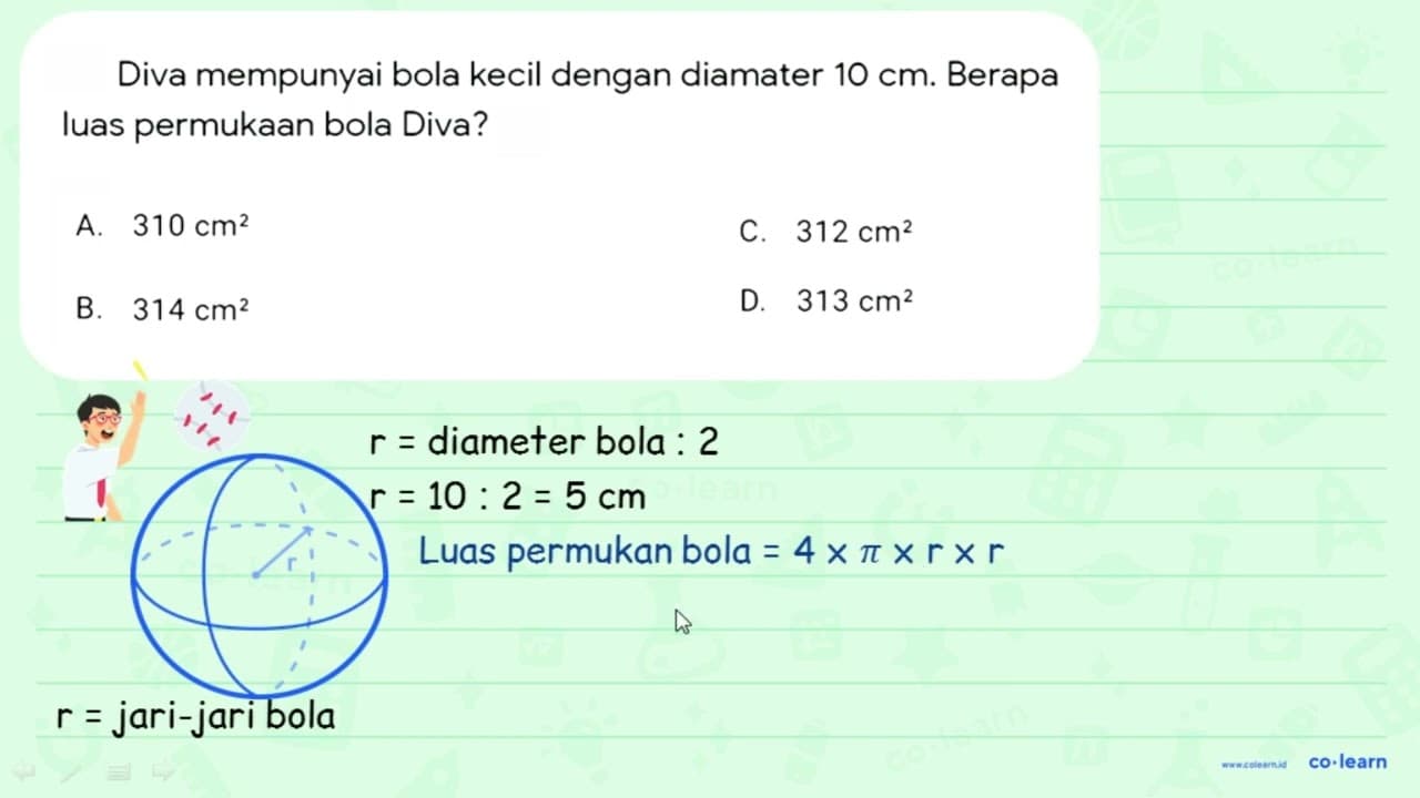 Diva mempunyai bola kecil dengan diamater 10 cm . Berapa