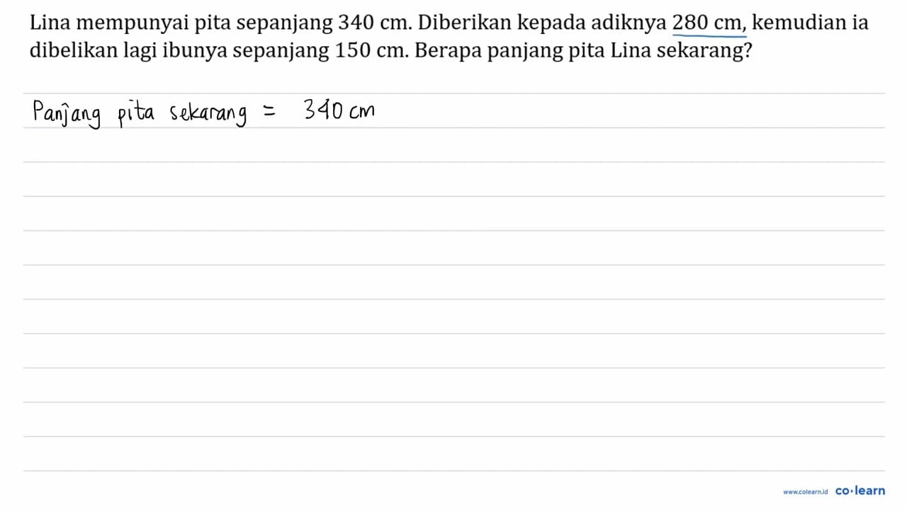 Lina mempunyai pita sepanjang 340 cm . Diberikan kepada