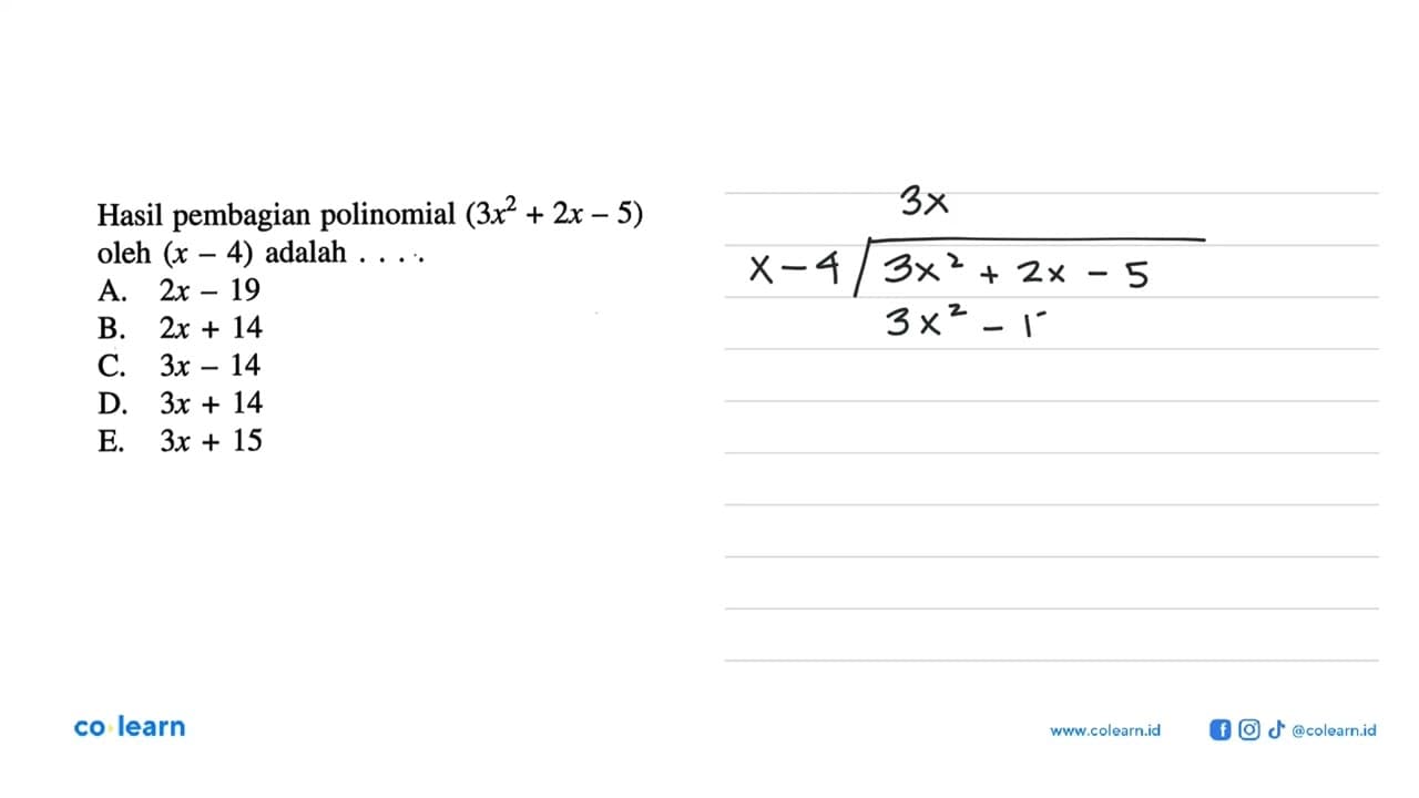 Hasil pembagian polinomial (3x^2+2x-5) oleh (x-4) adalah .