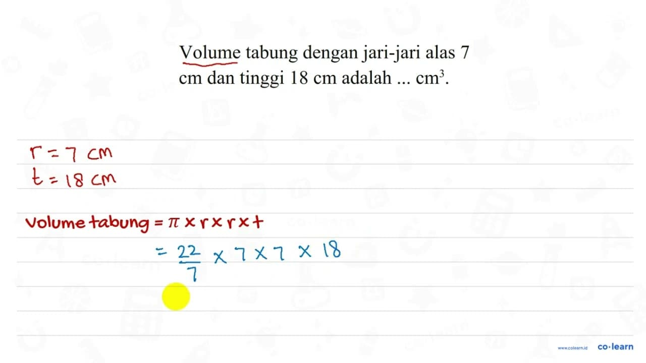 Volume tabung dengan jari-jari alas 7 cm dan tinggi 18 cm