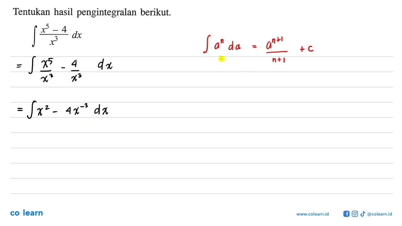 Tentukan hasil pengintegralan berikut.integral (x^5-4/)x^3