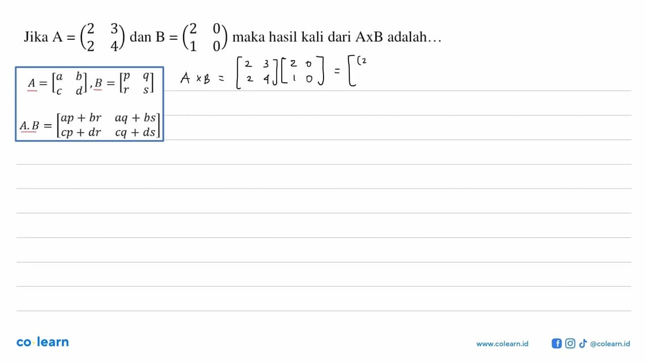 Jika A=(2 3 2 4) dan B=(2 0 1 0) maka hasil kali dari AxB