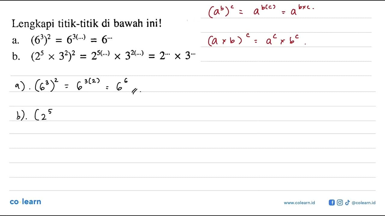 Lengkapi titik-titik di bawah ini! a. (6^3)^2 = 6^(3(...))