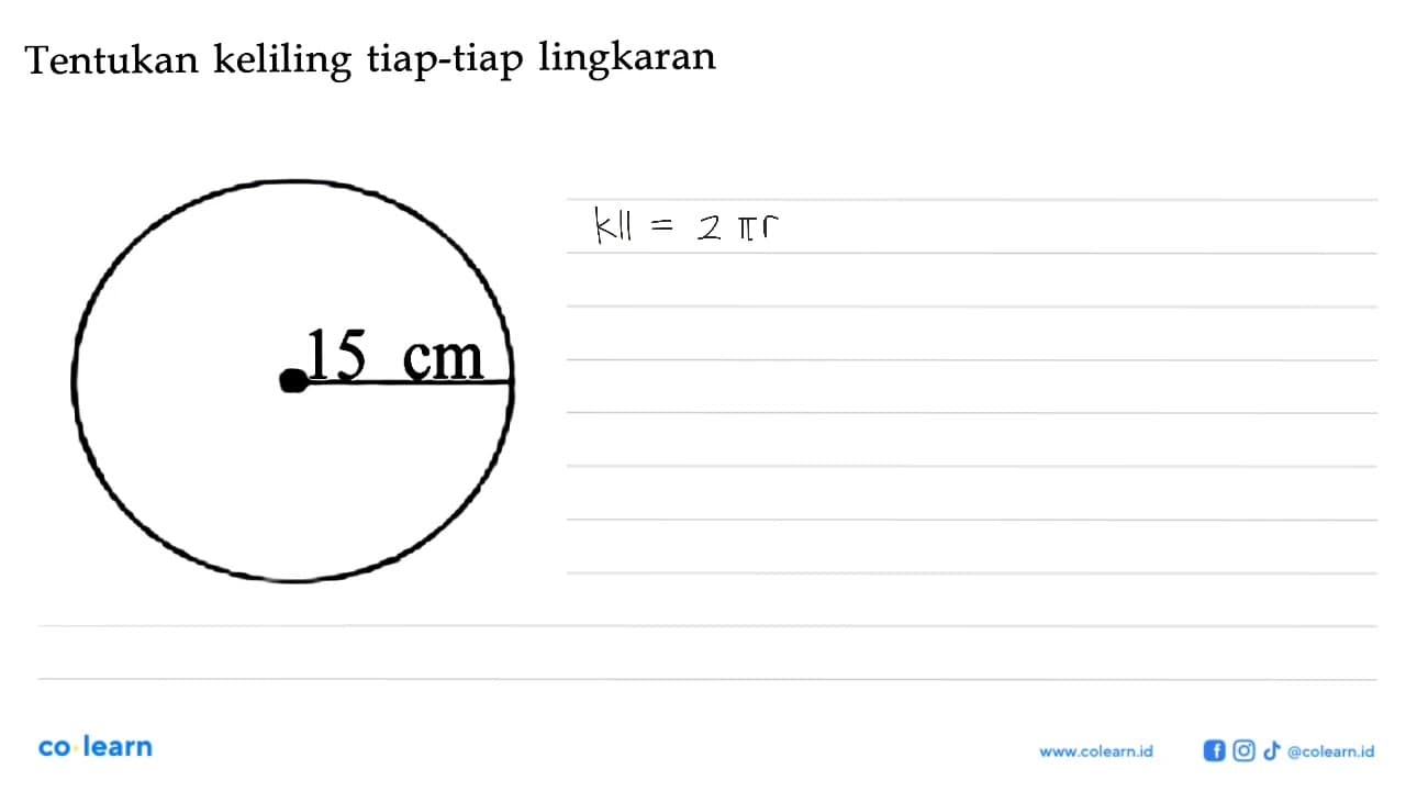 Tentukan keliling tiap-tiap lingkaran 15 cm