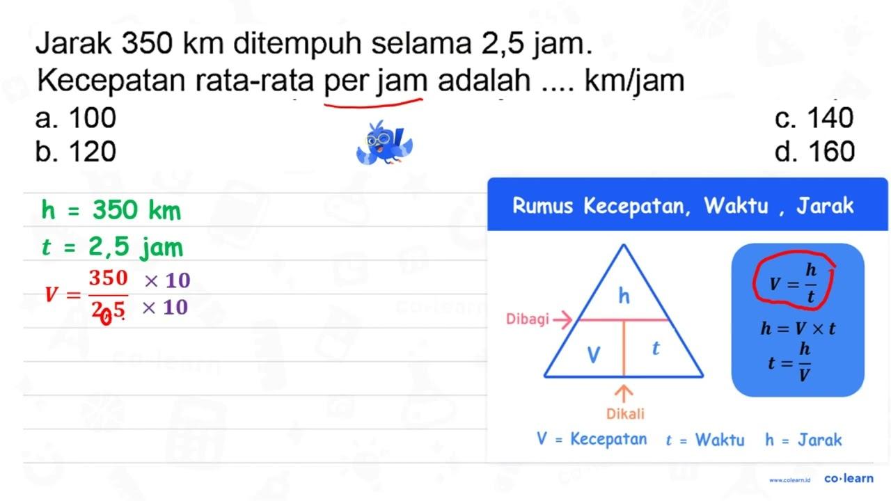 Jarak 350 ~km ditempuh selama 2,5 jam . Kecepatan rata-rata