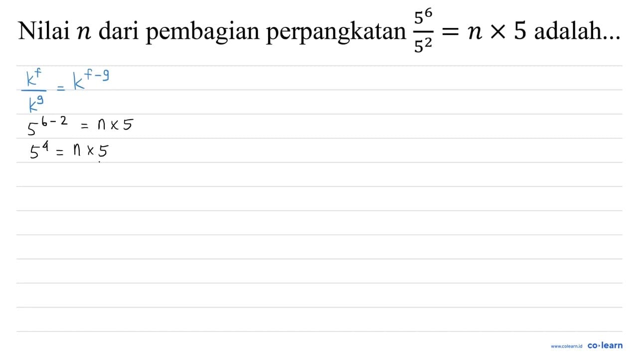 Nilai n dari pembagian perpangkatan (5^(6))/(5^(2))=n x 5