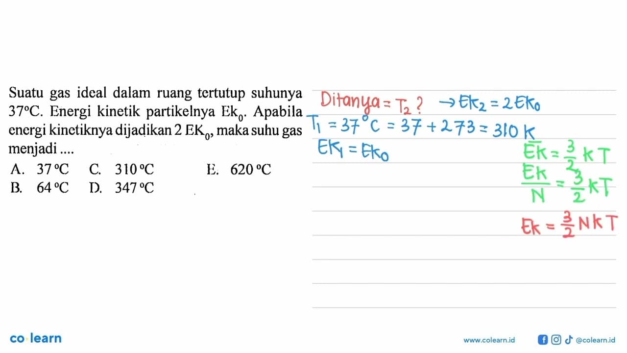 Suatu gas ideal dalam ruang tertutup suhunya 37 C. Energi