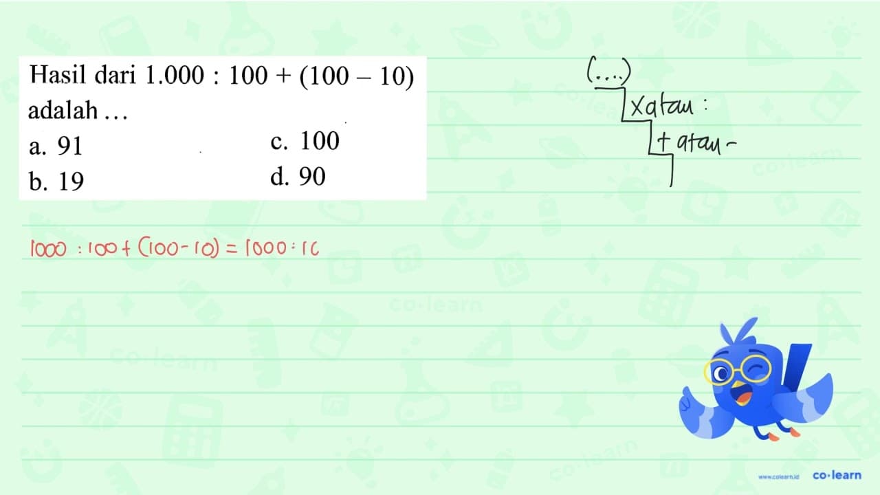 Hasil dari 1.000 : 100 + (100 - 10) adalah