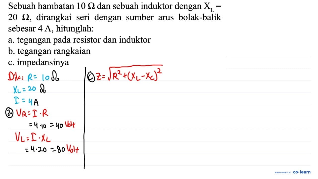 Sebuah hambatan 10 Omega dan sebuah induktor dengan X_(L)=