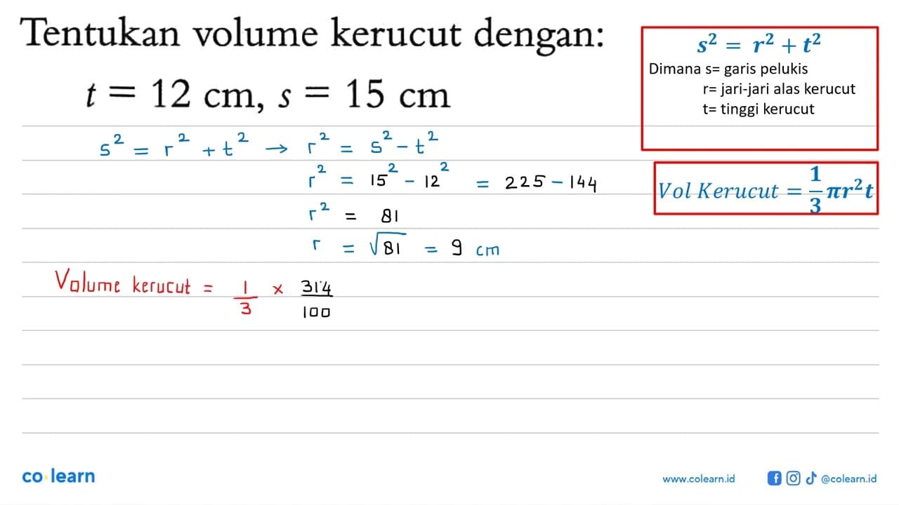 Tentukan volume kerucut dengan:t=12 cm, s=15 cm