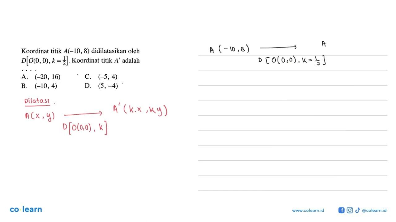 Koordinat titik A(-10,8) didilatasikan oleh D[O(0,0),