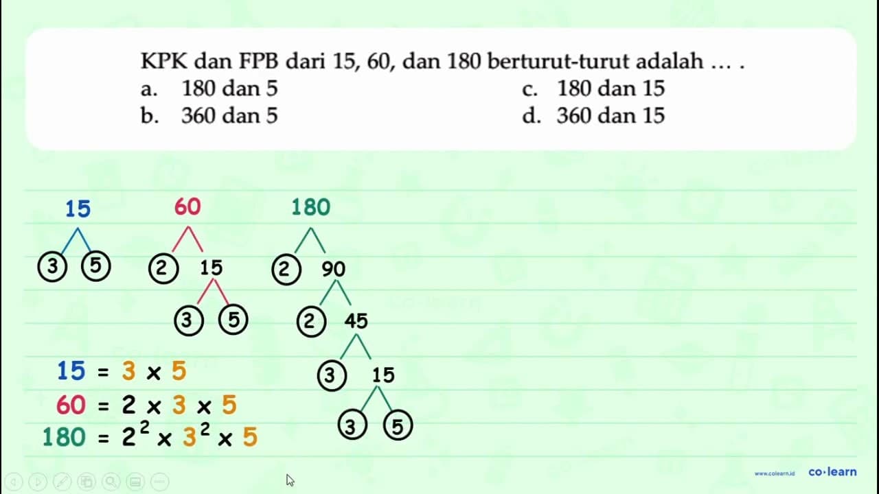 KPK dan FPB dari 15, 60, dan 180 berturut-turut adalah ...