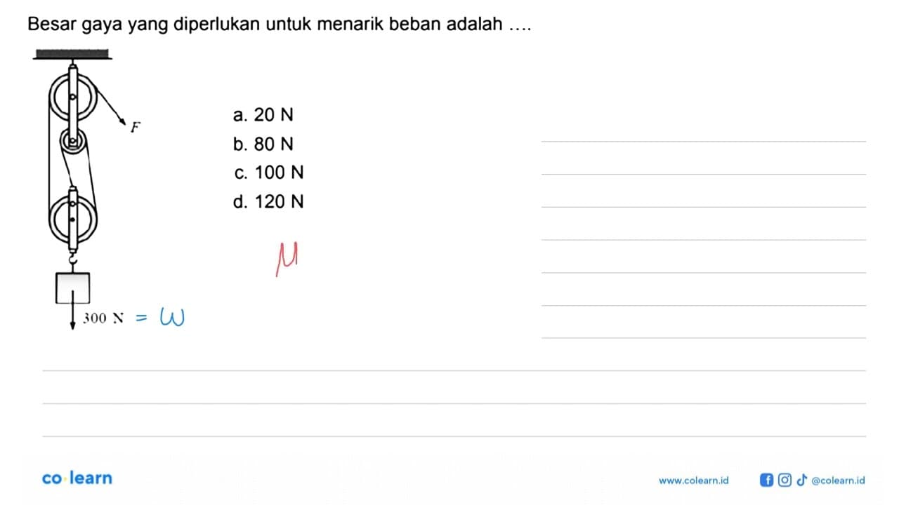 Besar gaya yang diperlukan untuk menarik beban adalah ....