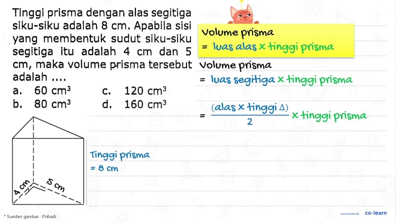 Tinggi prisma dengan alas segitiga siku-siku adalah 8 cm .