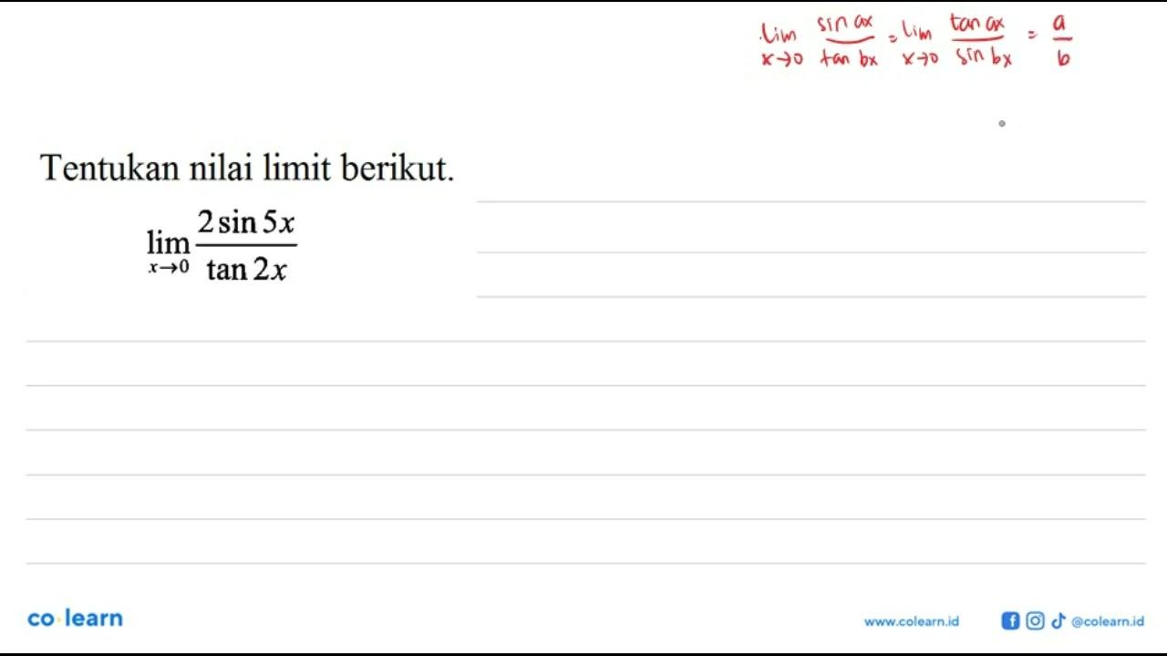 Tentukan nilai limit berikut. lim x->0 (2 sin 5x)/(tan 2x)