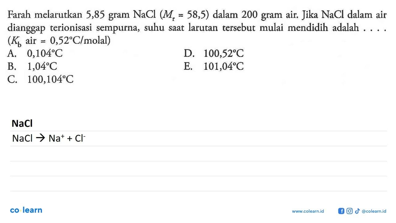 Farah melarutkan 5,85 gram NaCl (Mr=58,5) dalam 200 gram