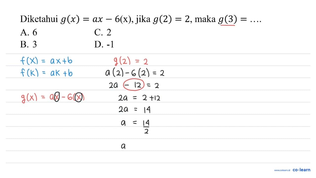 Diketahui g(x)=a x-6(x) , jika g(2)=2 , maka g(3)=... A. 6