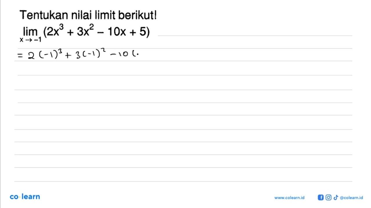 Tentukan nilai limit berikutl limit x->-1 (2x^3+3x^2-10x+5)