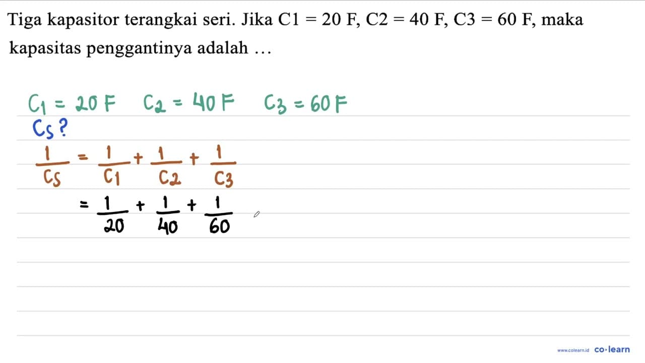 Tiga kapasitor terangkai seri. Jika C 1=20 F, C 2=40 F, C