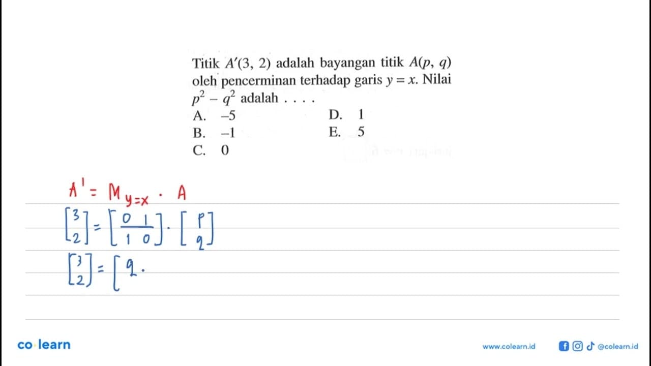 Titik A'(3, 2) adalah bayangan titik A(p, q) oleh