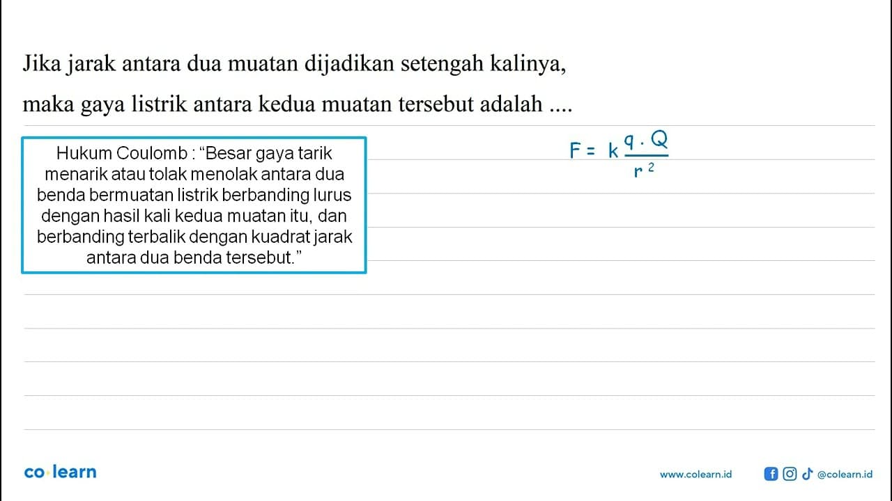 Jika jarak antara dua muatan dijadikan setengah kalinya,