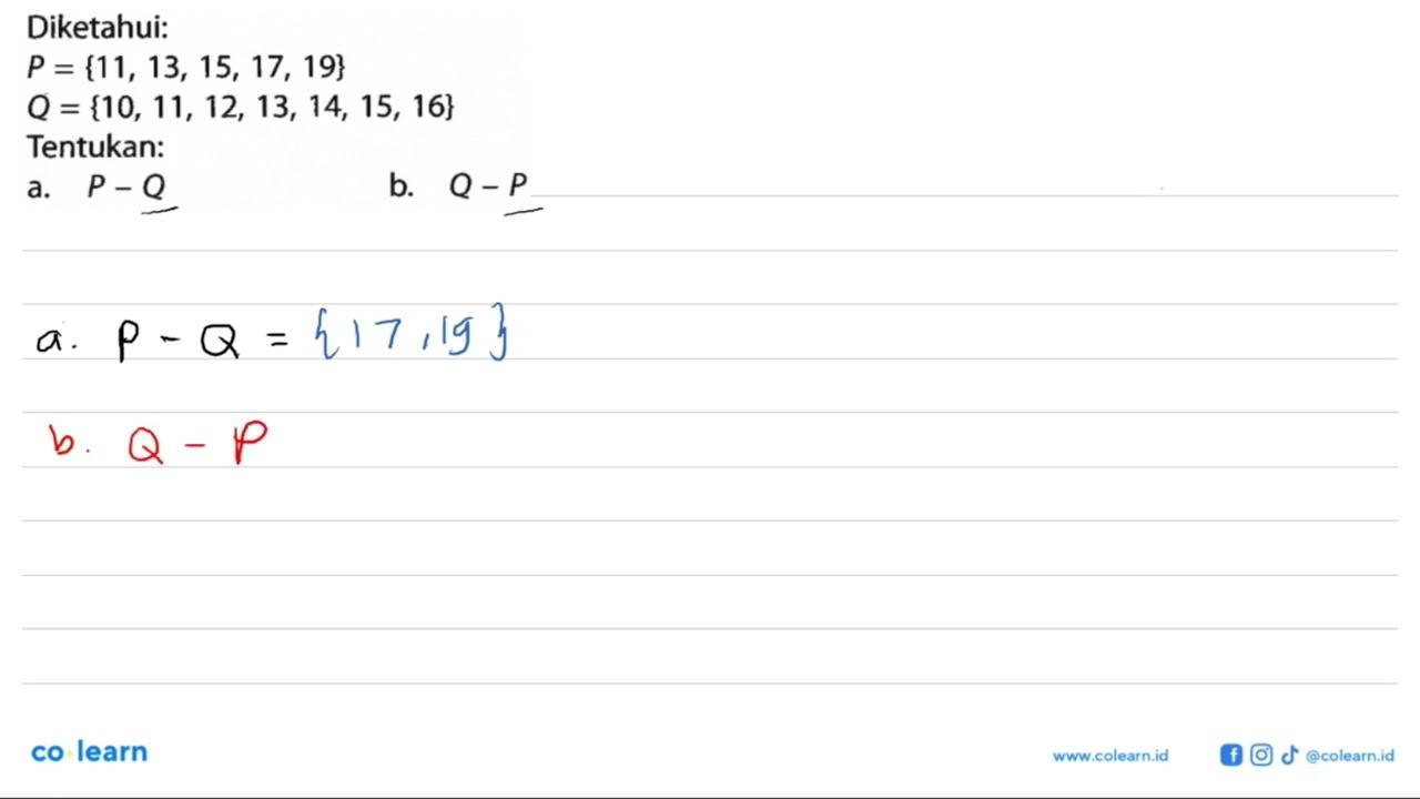 Diketahui: P = {11, 13, 15, 17, 19} Q = {10, 11, 12, 13,