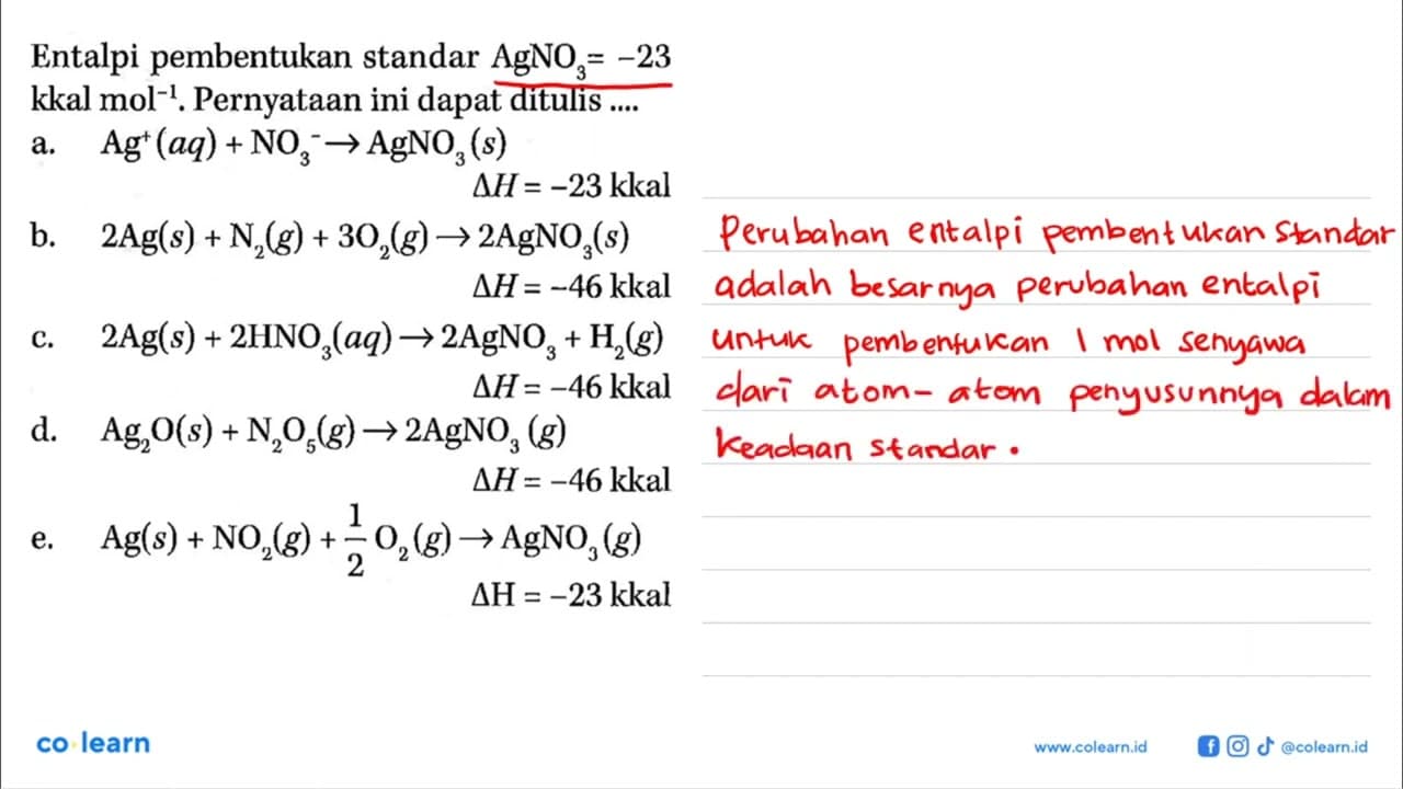 Entalpi pembentukan standar AgNO3=-23 kkal mol^-1.