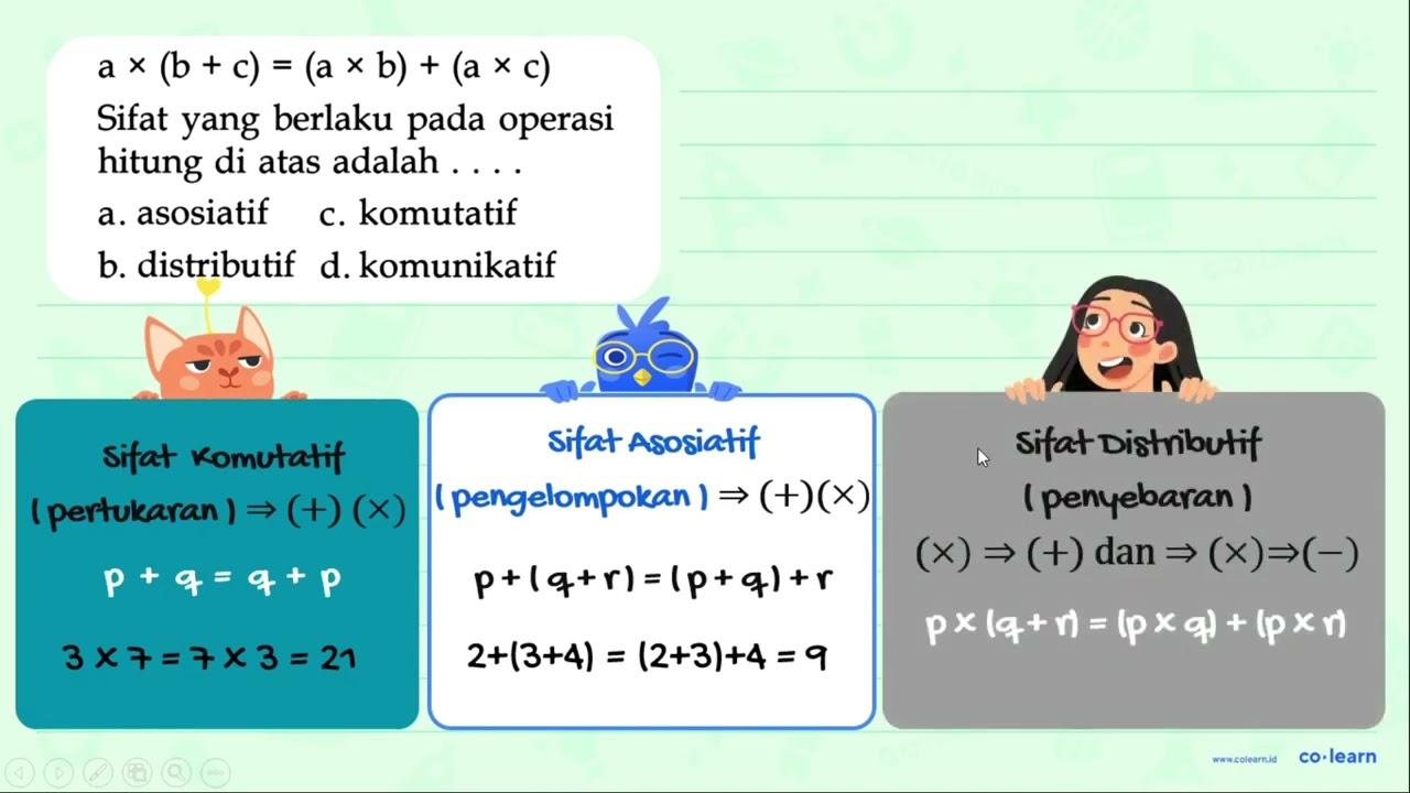 a x (b + c) = (a x b) + (a x c) Sifat yang berlaku pada