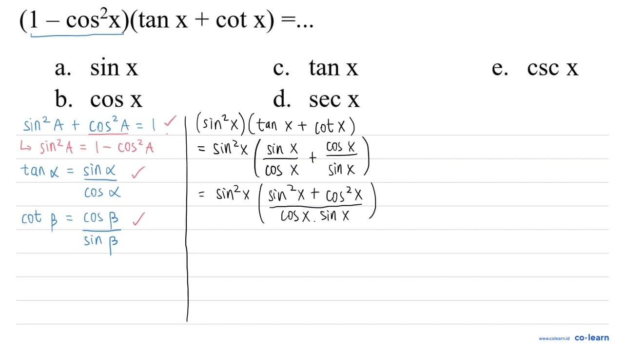 (1-cos ^(2) x)(tan x+cot x)=... a. sin x c. tan x e. csc X