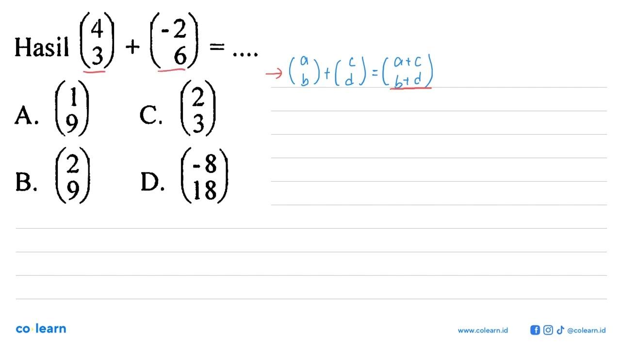 Hasil (4 3)+(-2 6)=...