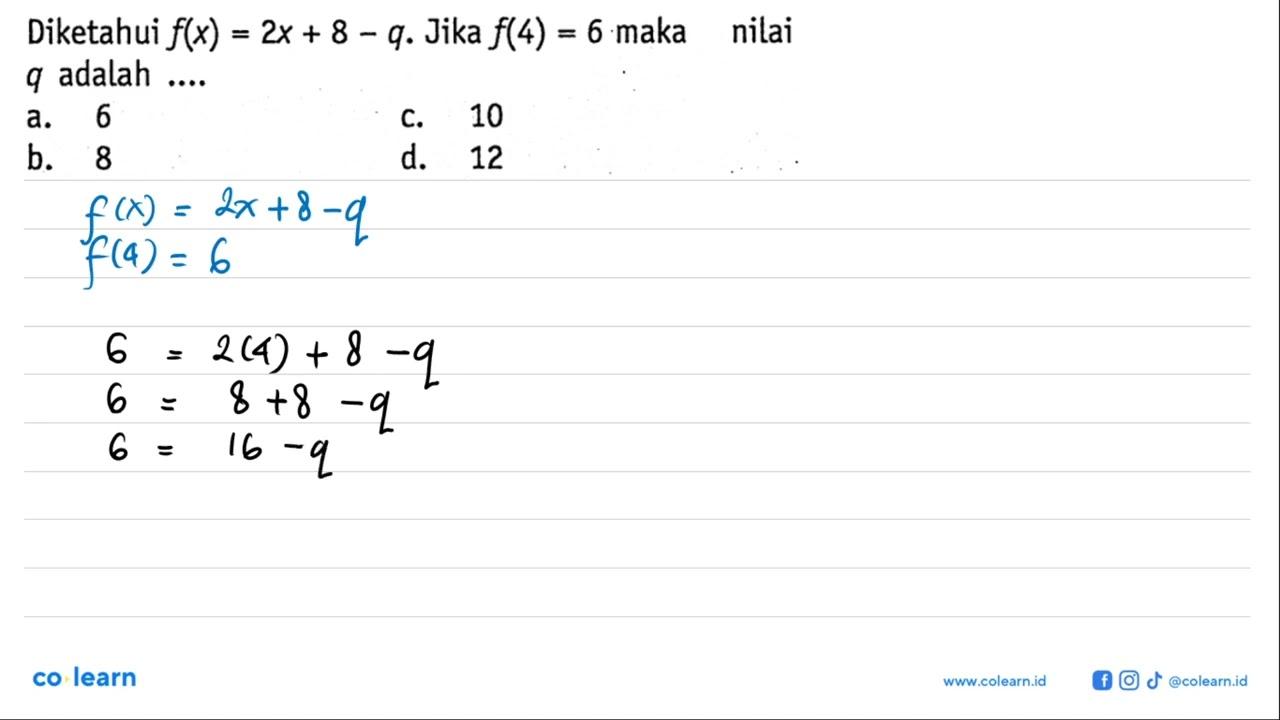 Diketahui f(x) =2x + 8 - q. Jika f(4) = 6 maka nilai q