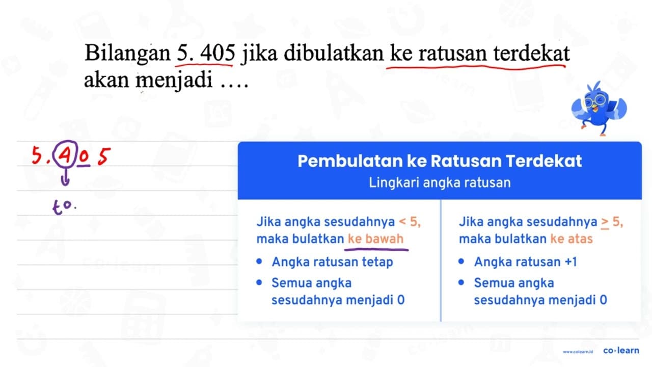 Bilangan 5. 405 jika dibulatkan ke ratusan terdekat akan