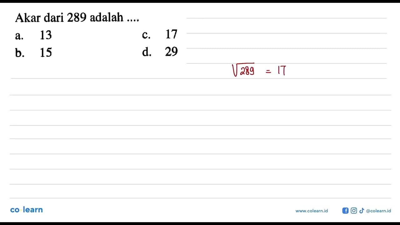 Akar dari 289 adalah .... a. 13 b. 15 c. 17 d. 29