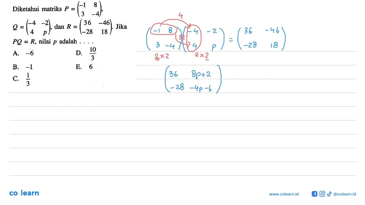 Diketahui matriks P=(-1 8 3 -4), Q=(-4 -2 4 p), dan R=(36