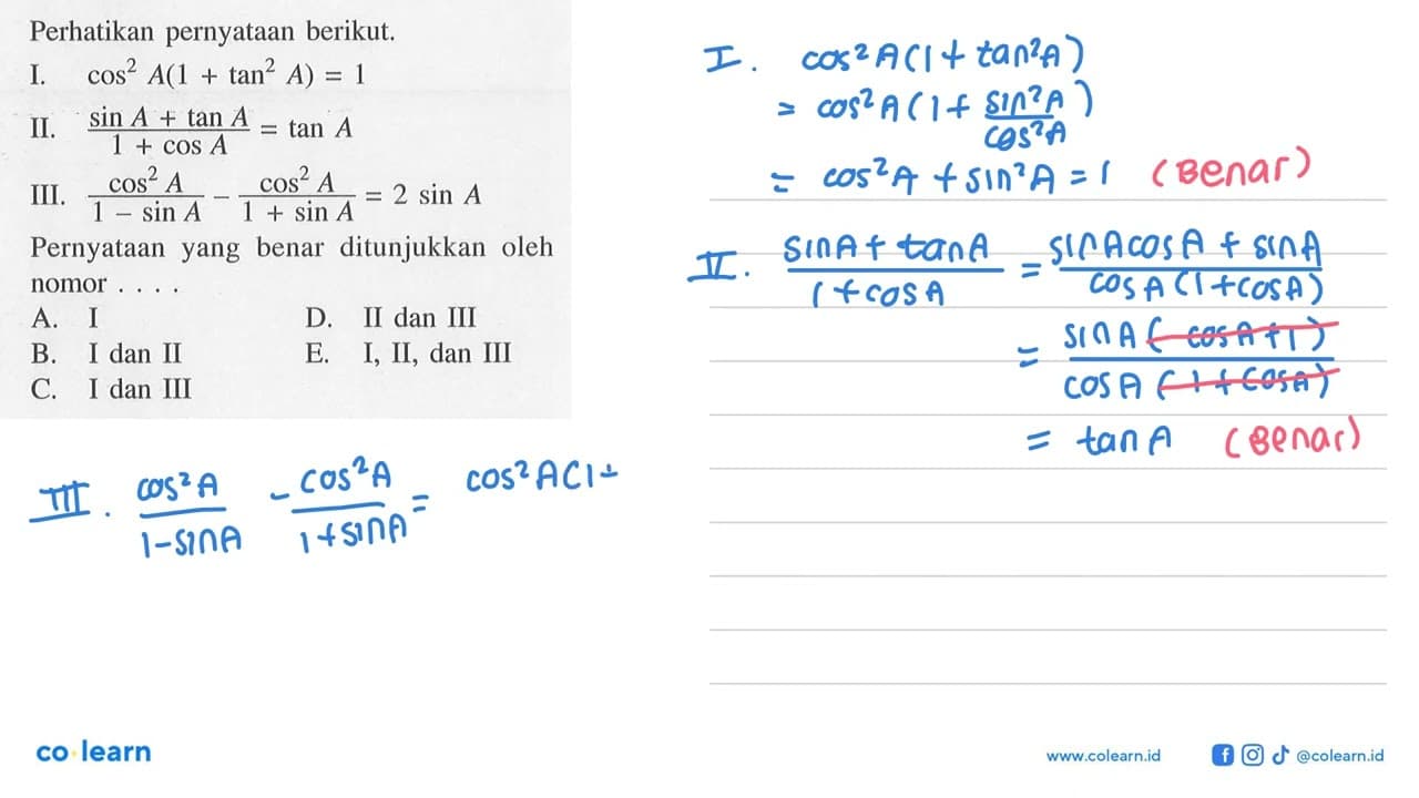 Perhatikan pernyataan berikut. I. cos^2 A(1 + tan^2 A) = 1