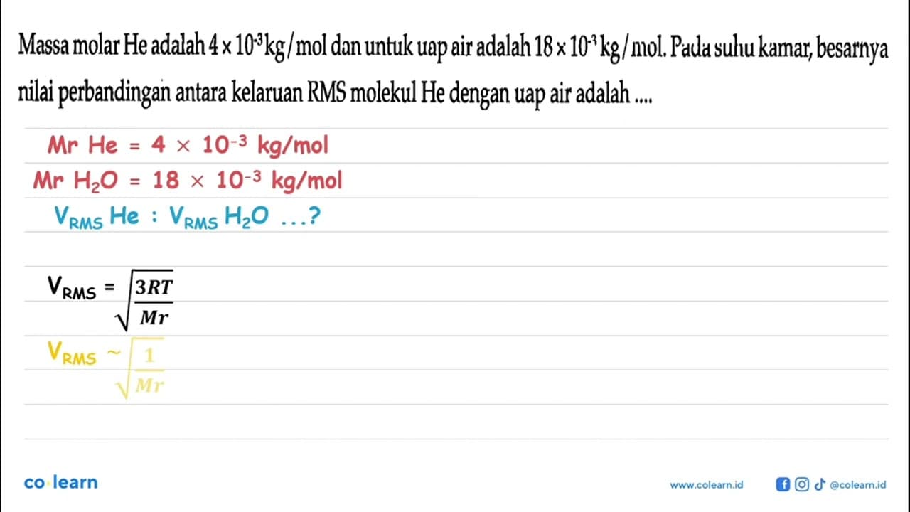 Massa molar He adalah 4 x 10^(-3) kg/mol dan untuk uap air