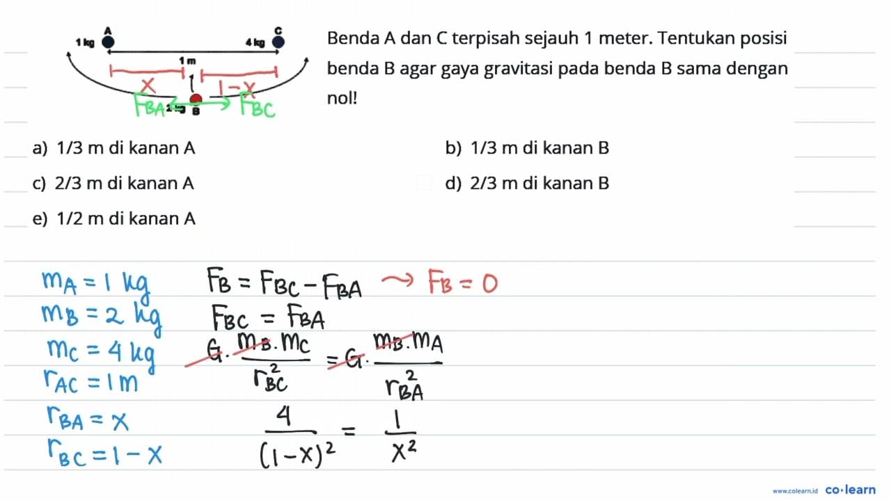 1 kg A 4 kg C 2 kg B Benda A dan C terpisah sejauh 1 meter.