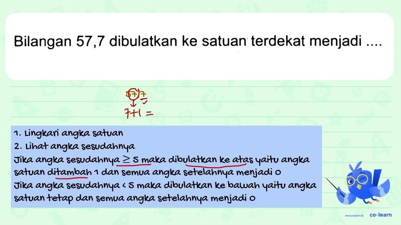 Bilangan 57,7 dibulatkan ke satuan terdekat menjadi