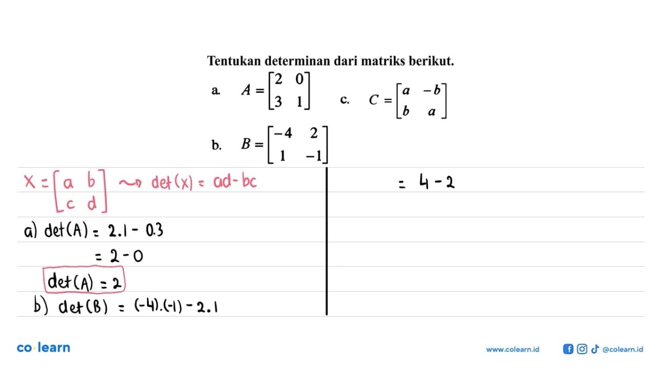 Tentukan determinan dari matriks berikut. a. A=[2 0 3 1] b.