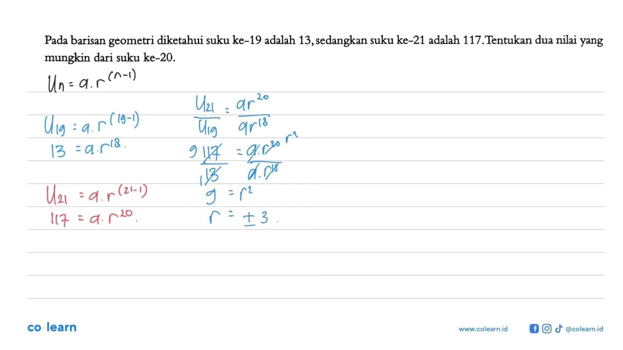 Pada barisan geometri diketahui suku ke-19 adalah 13,