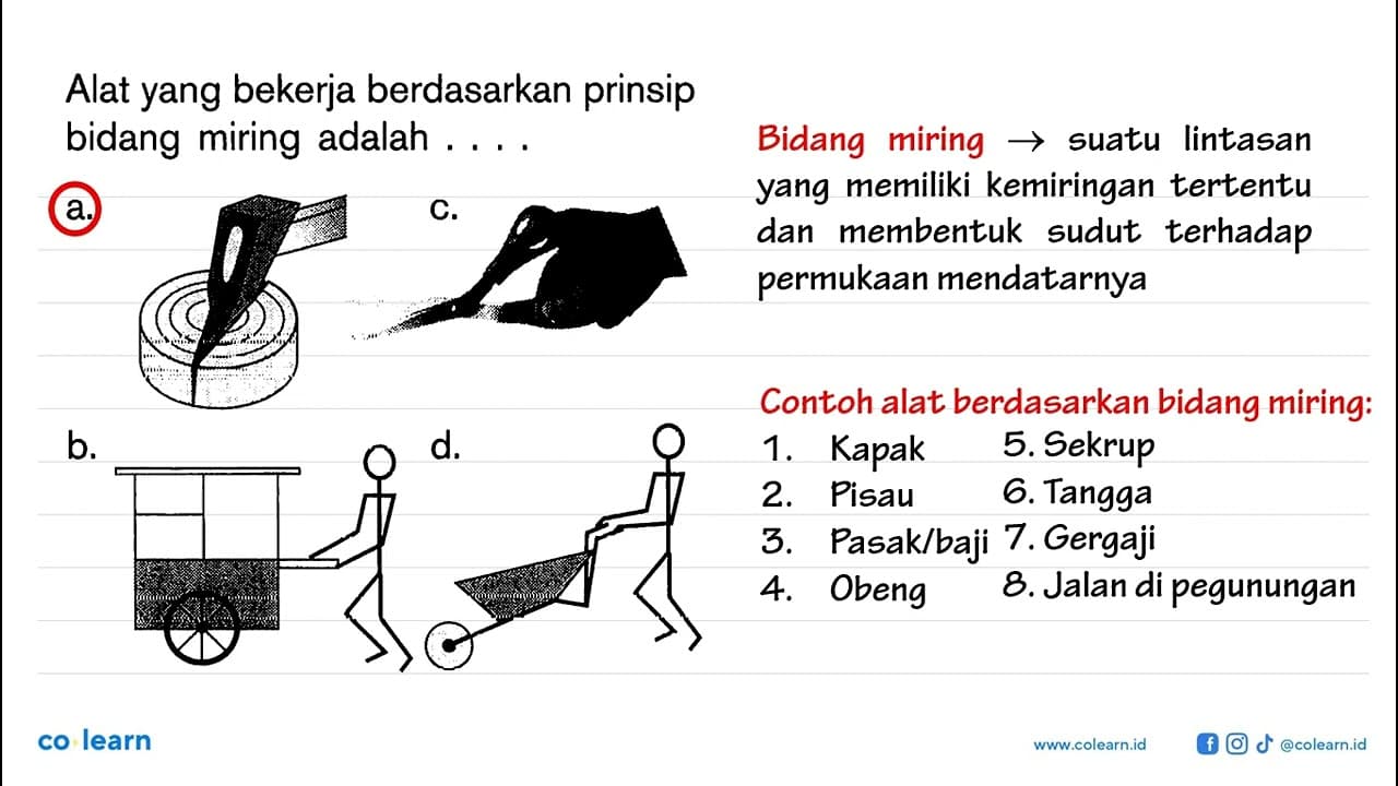 Alat yang bekerja berdasarkan prinsip bidang miring adalah