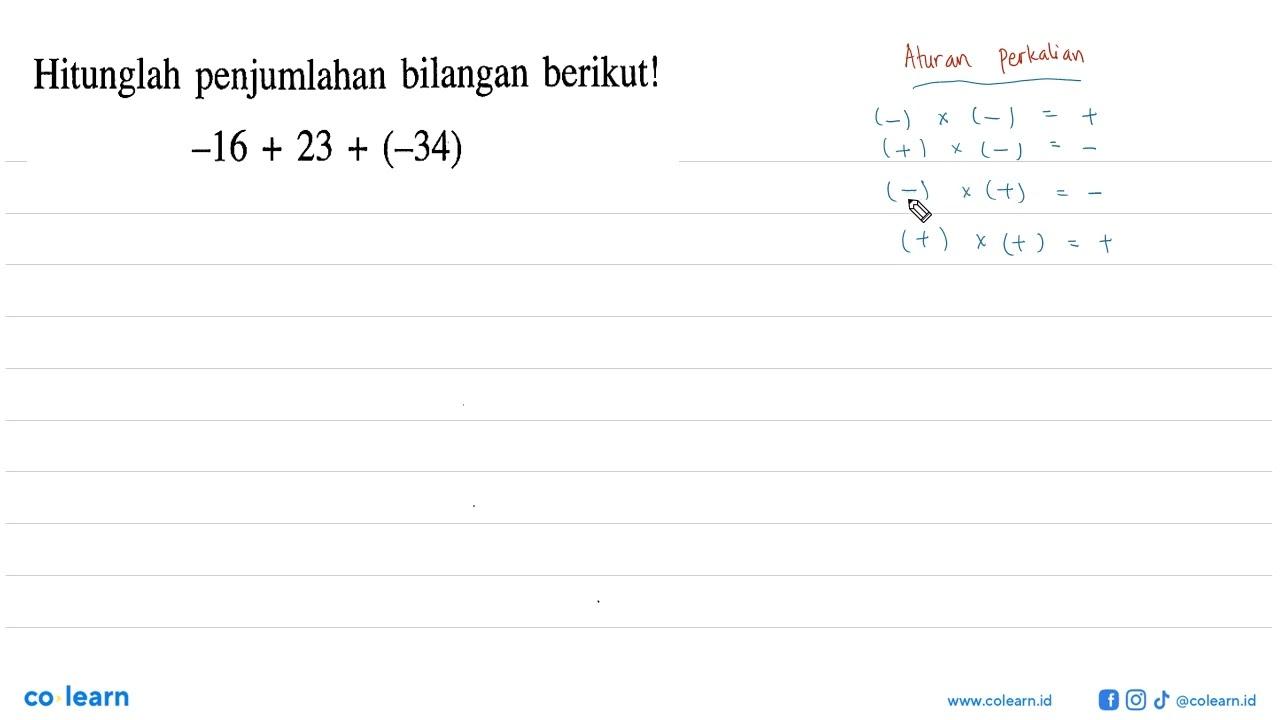 Hitunglah penjumlahan bilangan berikut! -16 + 23 + (-34)