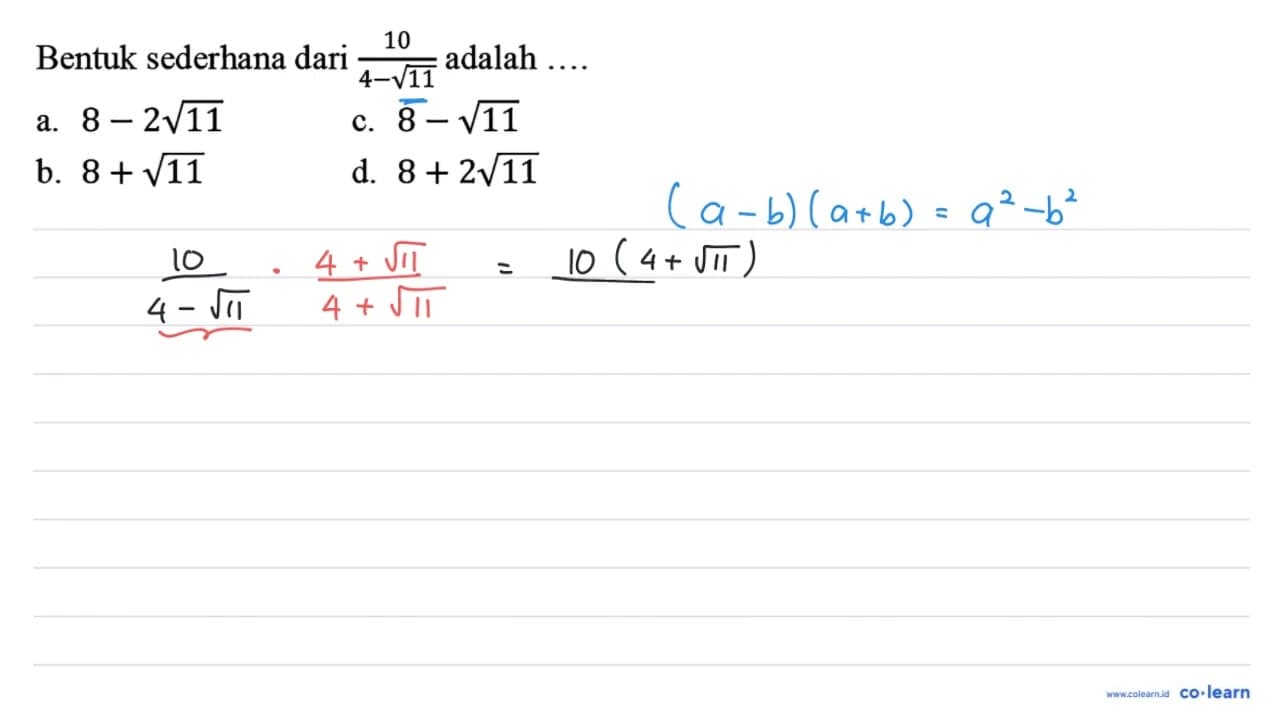 Bentuk sederhana dari (10)/(4-akar(11)) adalah .... a. 8-2