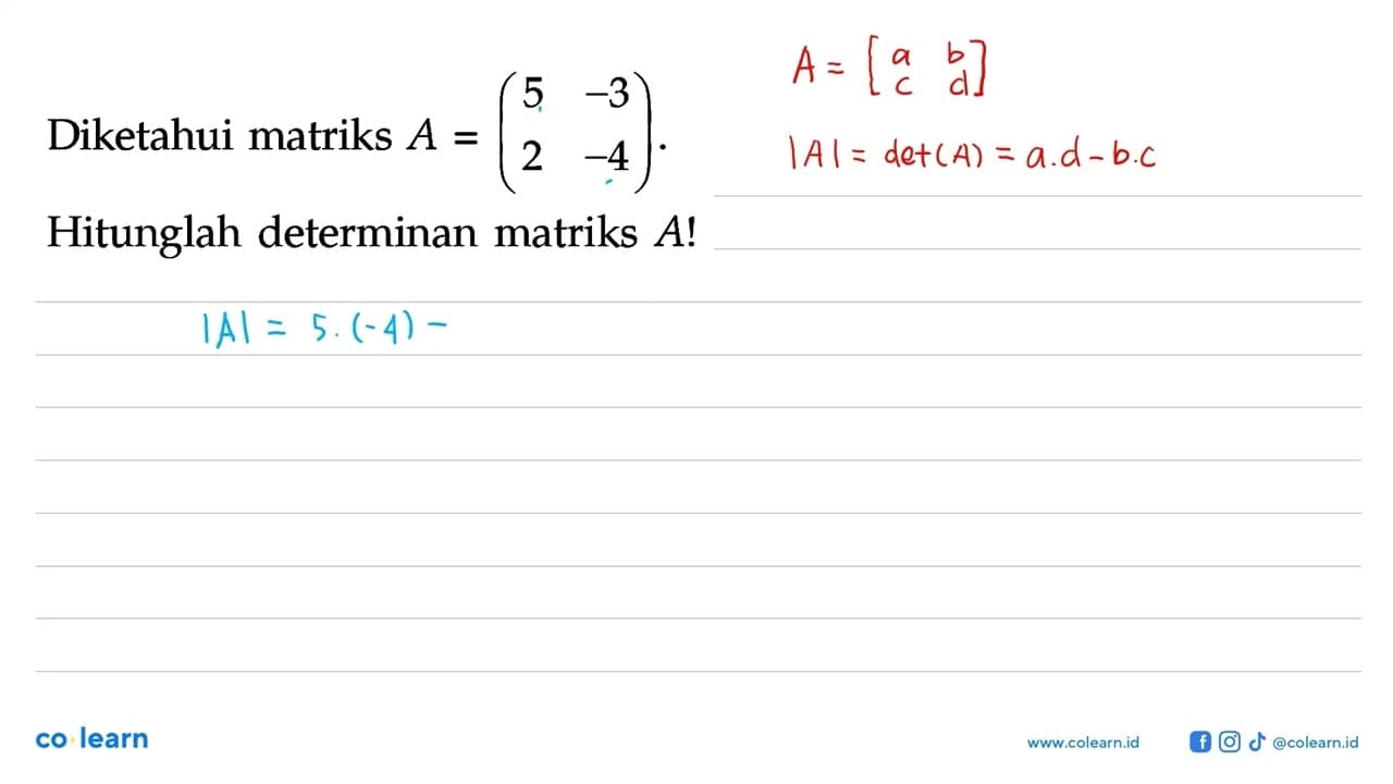 Diketahui matriks A=(5 -3 2 -4). Hitunglah determinan