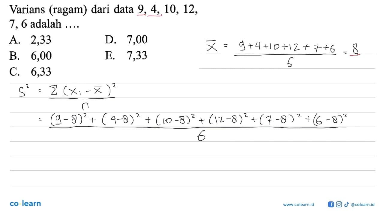 Varians (ragam) dari data 9, 4, 10, 12, 7, 6 adalah ....