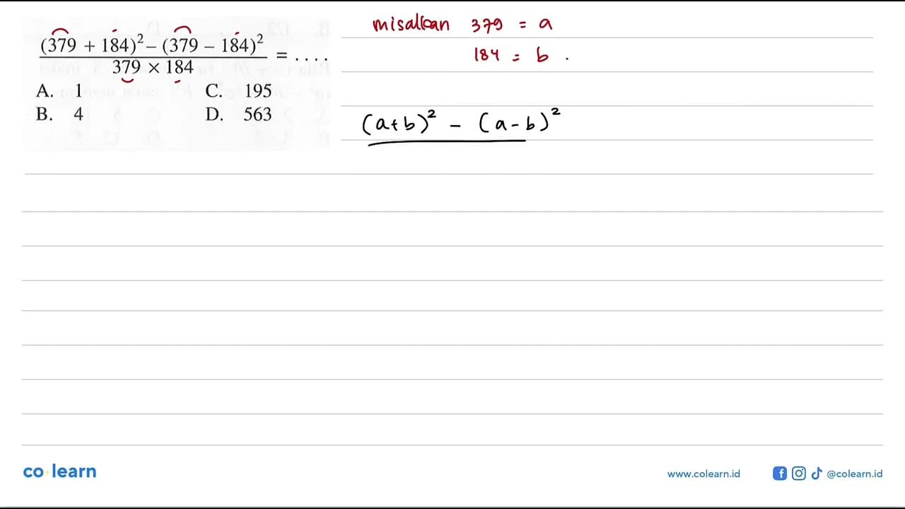 ((379 + 184)^2 - (379 - 184)^2)/(379 x 184) =... A. 1 B. 4