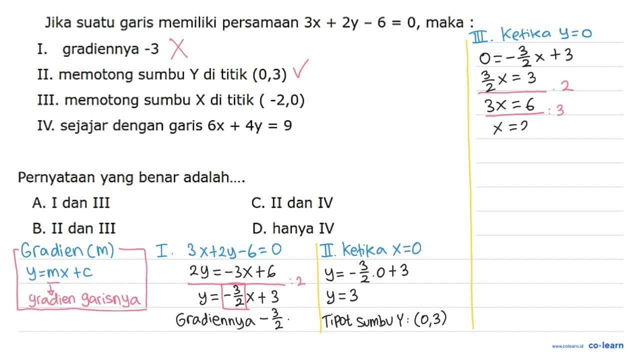 Jika suatu garis memiliki persamaan 3x + 2y - 6 = 0, maka: