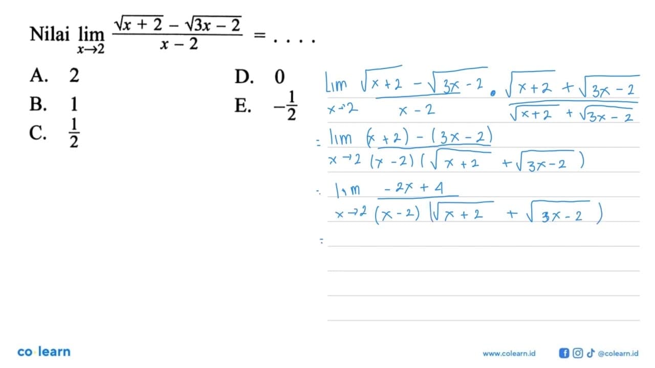 Nilai lim x-> 2 akar(x+2-akar(3) x-2/x-2=... A. 2D. 0B. 1C.